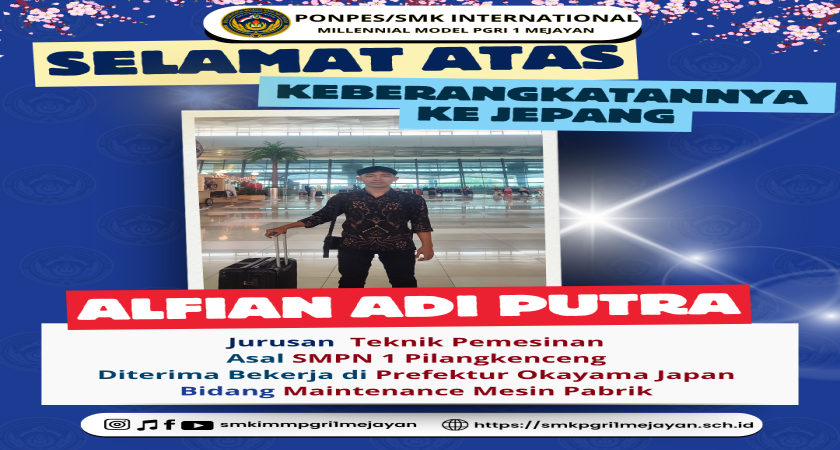 Pendidikan SMK Berstandar Global, Hasilkan Lulusan Siap go Internasional:Berbekal Literasi, Skill Passport, dan Life Skill Education, Lulusan SMK International Millenial Model PGRI 1 Mejayan Tembus Pasar Kerja Jepang